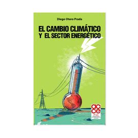 inauthor diego fernando otero prada|El cambio climático y el sector energético .